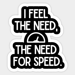I feel the need, the need for speed. Sticker